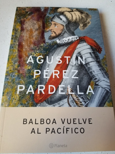 Libro,balboa Vuelve Al Pacífico,agustín Perez Pardella