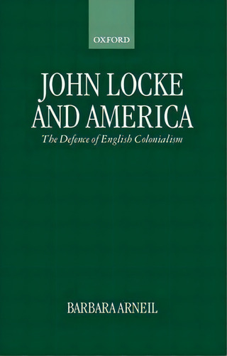 John Locke And America, De Barbara Arneil. Editorial Oxford University Press, Tapa Dura En Inglés