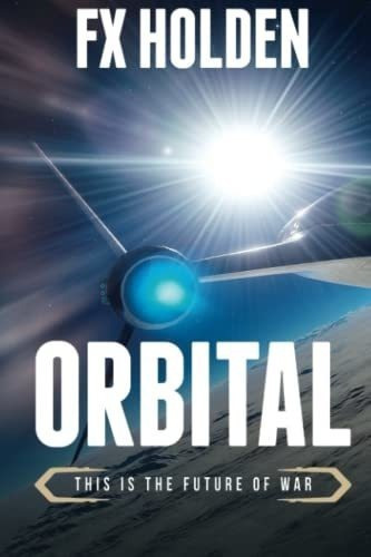 Orbital This Is The Future Of War (future War) -..., de Holden, FX. Editorial Independently Published en inglés