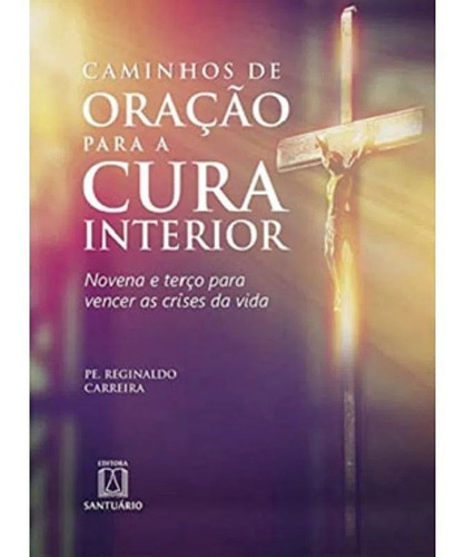 Caminhos De Oracao Para A Cura Interior, De Carreira, Pe. Reginaldo. Editora Editora Santuario (loyola), Capa Mole, Edição 01 Em Português, 2020