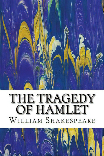 The Tragedy Of Hamlet: (william Shakespeare Classics Collection), De Shakespeare, William., Vol. 1. Editorial Createspace, Tapa Blanda En Inglés