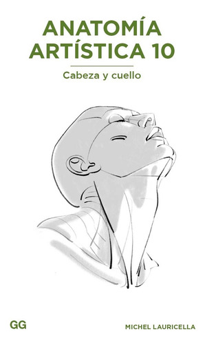 Libro Anatomía Artística 10. Cabeza Y Cuello: Cabeza Y Cuello, De Michel Lauricella. Editorial Gustavo Gili, Tapa Blanda, Edición 1 En Español, 2024