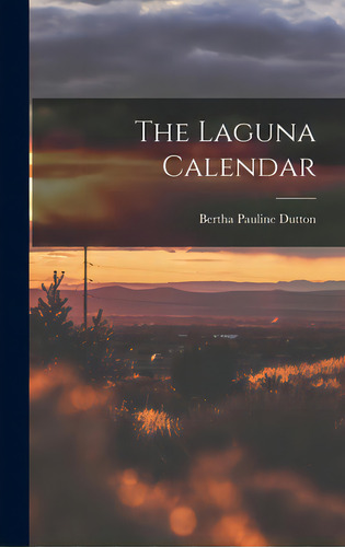 The Laguna Calendar, De Dutton, Bertha Pauline 1903-. Editorial Hassell Street Pr, Tapa Dura En Inglés