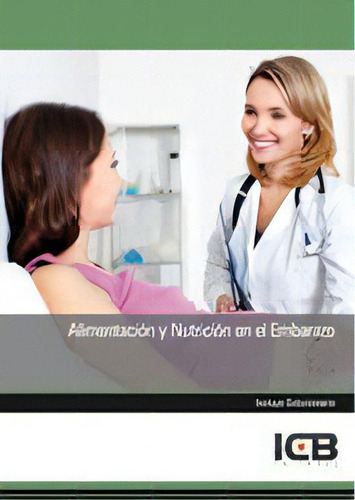 Alimentaciãâ³n Y Nutriciãâ³n En El Embarazo, De Varios Autores., Vol. 1. Editorial Icb Editores, Tapa Blanda En Español