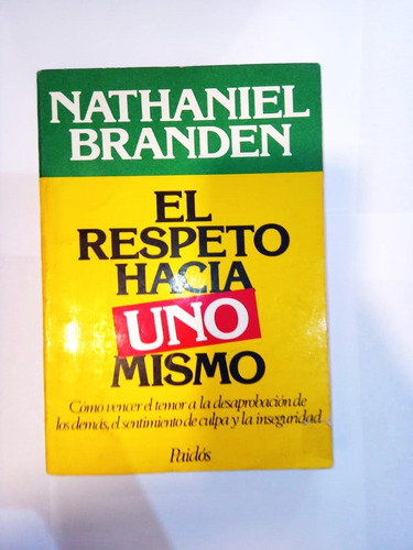 El Respeto Hacia Uno Mismo - Nathaniel Branden - Paidós