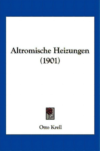 Altromische Heizungen (1901), De Krell, Otto. Editorial Kessinger Pub Llc, Tapa Blanda En Inglés