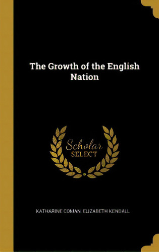 The Growth Of The English Nation, De Coman, Katharine. Editorial Wentworth Pr, Tapa Dura En Inglés