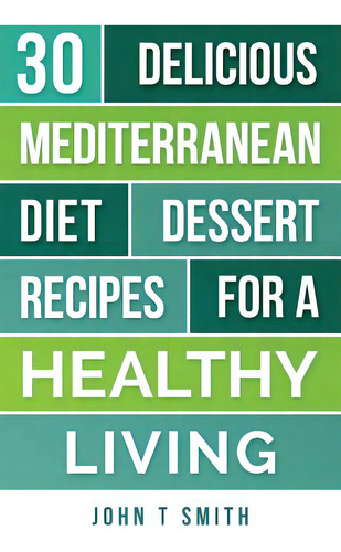 Mediterranean Diet: The Mediterranean Diet Cookbook: 30 Delicious Dessert Recipes For A Healthy L..., De Adams, Laura. Editorial Createspace, Tapa Blanda En Inglés