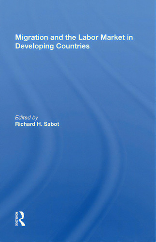 Migration And The Labor Market In Developing Countries, De Sabot, Richard. Editorial Routledge, Tapa Blanda En Inglés