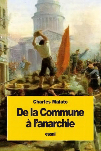 De La Commune L'anarchie, De Charles Malato. Editorial Createspace Independent Publishing Platform, Tapa Blanda En Francés