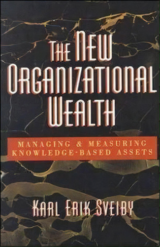 The New Organizational Wealth: Managing And Measuring Knowledge-based Assets, De Karl Erik Sveiby. Editorial Berrett-koehler, Tapa Dura En Inglés