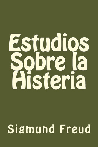 Libro: Estudios Sobre La Histeria (spanish Edition)