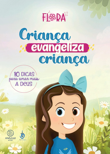 Livro Criança Evangeliza Criança: 10 Dicas Para Amar Mais A Deus (volume 1), De Flora (), Arte Piedosa (ilustrador)., Vol. 1. Editorial Angelus Editora, Capa Mole, Edição 1 Em Português, 2024