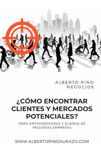 ¿como Encontrar Clientes Y Mercados Potenciales?: Para Empre