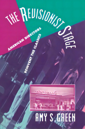 The Revisionist Stage : American Directors Reinvent The Classics, De Amy S. Green., Vol. 1. Editorial Cambridge University Press, Tapa Blanda En Inglés