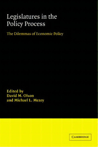 Advances In Political Science: Legislatures In The Policy Process: The Dilemmas Of Economic Policy, De David M. Olson. Editorial Cambridge University Press, Tapa Blanda En Inglés