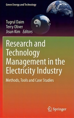 Research And Technology Management In The Electricity Industry : Methods, Tools And Case Studies, De Tugrul Daim. Editorial Springer London Ltd, Tapa Dura En Inglés, 2013