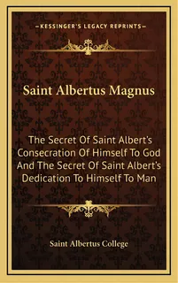 Saint Albertus Magnus: The Secret Of Saint Albert's Consecration Of Himself To God And The Secret..., De Saint Albertus College. Editorial Kessinger Pub Llc, Tapa Dura En Inglés