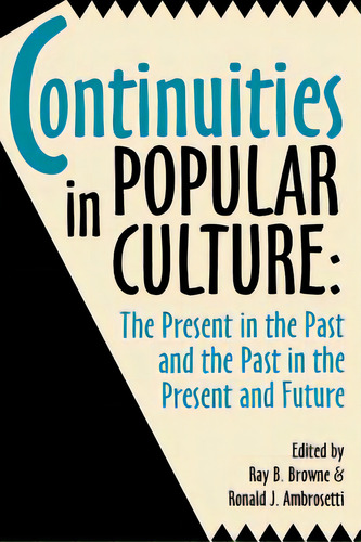 Continuities In Popular Culture: The Present In The Past And The Past In The Present And Future, De Browne, Ray B.. Editorial Univ Of Wisconsin Pr, Tapa Blanda En Inglés