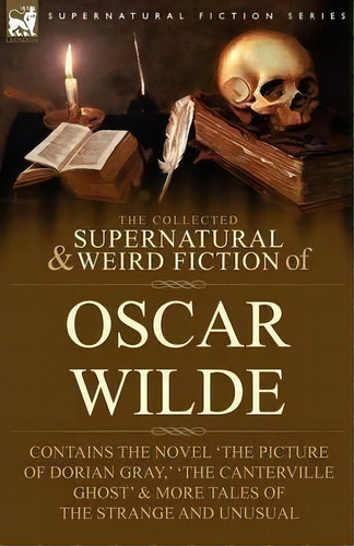 The Collected Supernatural & Weird Fiction Of Oscar Wilde-includes The Novel 'the Picture Of Dori..., De Oscar Wilde. Editorial Leonaur Ltd, Tapa Blanda En Inglés, 2009