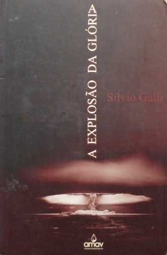 Livro Explosão Da Glória, A - Galli, Silvio [2010]