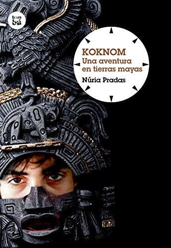 Libro Koknom. Una Aventura En Tierras Mayas. Nuria Pradas