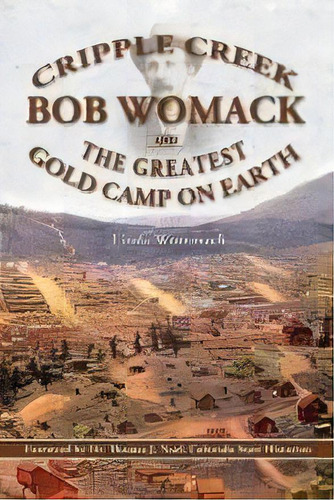 Cripple Creek, Bob Womack And The Greatest Gold Camp On Earth, De Linda Wommack. Editorial Rhyolite Press Llc, Tapa Blanda En Inglés