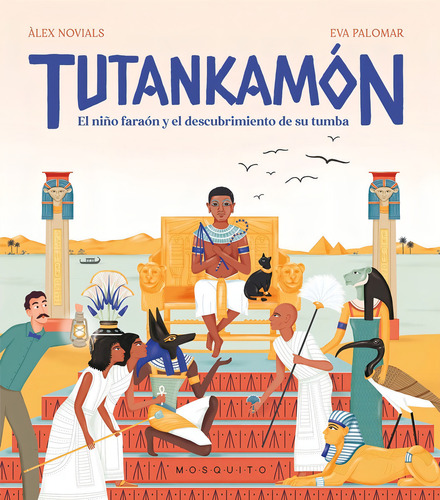 Tutankamón: El niño faraón y el descubrimiento de su tumba, de Novials, Àlex. Editorial Mosquito Books, tapa dura, edición 1 en español, 2022