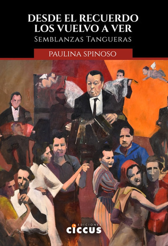 Desde El Recuerdo Los Vuelvo A Ver: Semblanzas Tangueras, De Spinoso Paulina. Serie N/a, Vol. Volumen Unico. Editorial Ciccus Ediciones, Tapa Blanda, Edición 1 En Español