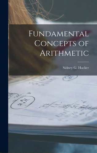 Fundamental Concepts Of Arithmetic, De Hacker, Sidney G. (sidney Guy) 1908-. Editorial Hassell Street Pr, Tapa Dura En Inglés