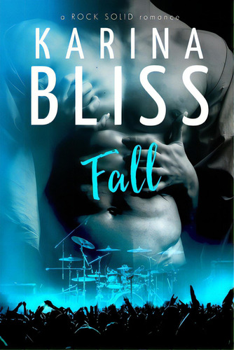 Fall: A Rock Solid Romance, De Bliss, Karina. Editorial Lightning Source Inc, Tapa Blanda En Inglés