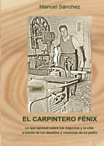 Libro: El Carpintero Fénix: Lo Que Aprendí Sobre Los Negocio