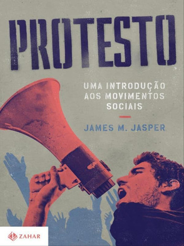 Protesto: Uma Introdução Aos Movimentos Sociais, De Jasper, James M.. Editora Zahar, Capa Mole, Edição 1ª Edição - 2016 Em Português
