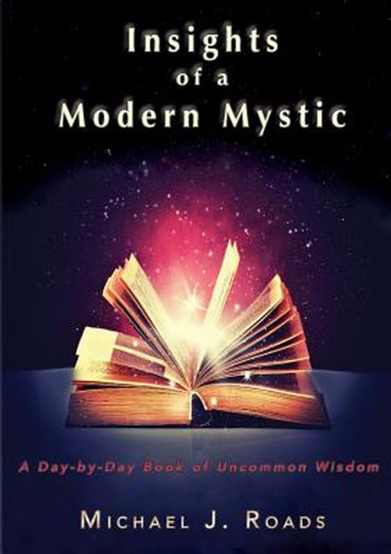 Insights Of A Modern Mystic: A Day-by-day Book Of Uncommon W