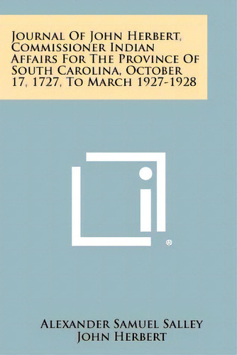 Journal Of John Herbert, Commissioner Indian Affairs For The Province Of South Carolina, October ..., De Salley, Alexander Samuel. Editorial Literary Licensing Llc, Tapa Blanda En Inglés