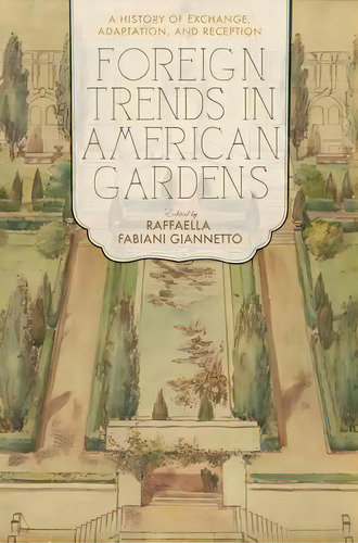 Foreign Trends In American Gardens, De Raffaella Fabiani Giannetto. Editorial University Virginia Press, Tapa Blanda En Inglés