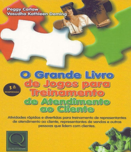 Grande Livro De Jogos Para Treinamento De Atendimento Ao Cli: Grande Livro De Jogos Para Treinamento De Atendimento Ao Cliente, De Carlaw, Peggy. Editora Qualitymark, Capa Mole, Edição 1 Em Português