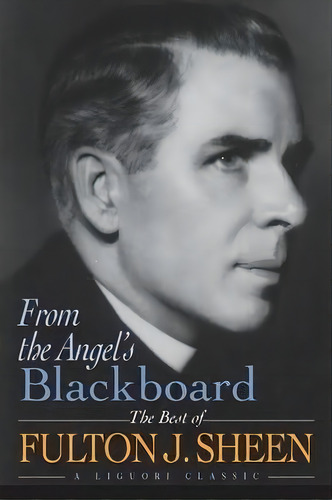 From The Angel's(p) Blackboard, De Fulton J. Sheen. Editorial Liguori Publications U S, Tapa Blanda En Inglés