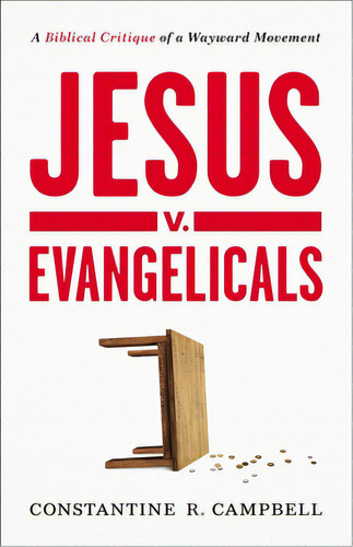 Jesus V. Evangelicals: A Biblical Critique Of A Wayward Movement, De Campbell, Stantine R.. Editorial Zondervan, Tapa Blanda En Inglés