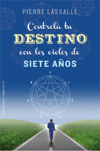 Controla tu destino con los ciclos de siete años, de Lassalle, Pierre. Editorial Ediciones Obelisco, tapa blanda en español, 2016