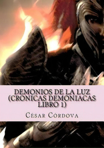 Demonios De La Luz : (cronicas Demoniacas Libro 1), De C A C. Editorial Createspace Independent Publishing Platform, Tapa Blanda En Español