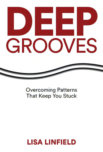 Deep Grooves: Overcoming Patterns That Keep You Stuck: Overcoming Patterns That Keep You Stuck, De Linfield, Lisa., Vol. 1. Editorial Lightning Source Inc, Tapa Blanda En Inglés