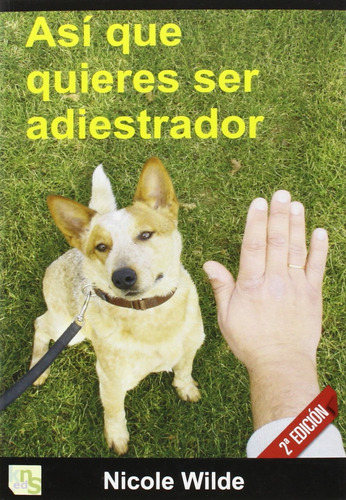 Asi Que Quieres Ser Adiestrador Wilde, Nicole Kns Ediciones