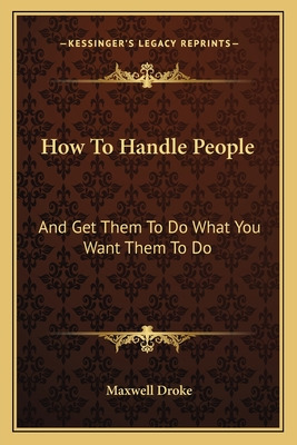 Libro How To Handle People: And Get Them To Do What You W...