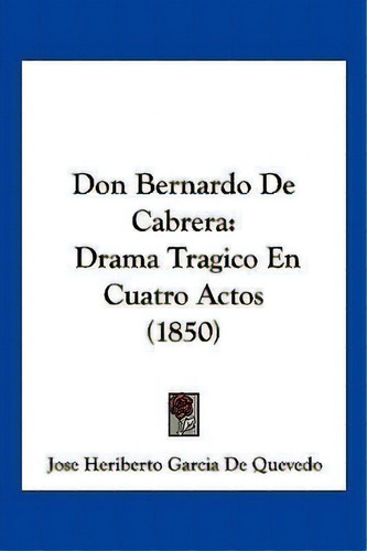 Don Bernardo De Cabrera, De Jose Heriberto Garcia De Quevedo. Editorial Kessinger Publishing, Tapa Blanda En Español
