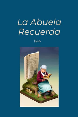 La Abuela Recuerda: La Mejor Forma De Guardar Las Historias