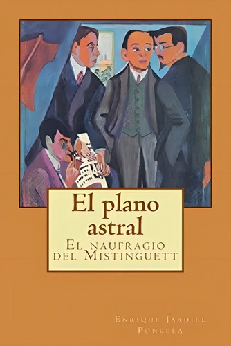 El Plano Astral: El Naufragio Del Mistinguett (spanish Edition), De Jardiel Poncela, Enrique. Editorial Createspace Independent Publishing Platform, Tapa Blanda En Español