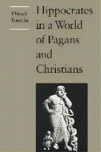 Hippocrates In A World Of Pagans And Christians, De Owsei Temkin. Editorial Johns Hopkins University Press, Tapa Blanda En Inglés