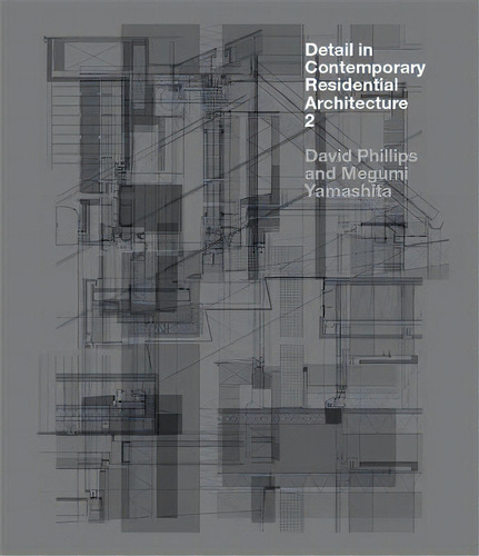 Detail In Contemporary Residential Architecture 2, De David Phillips. Editorial Laurence King Publishing En Inglés