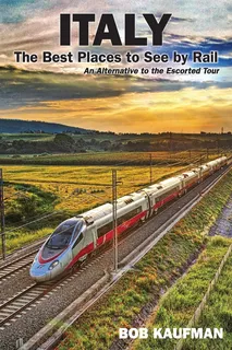 Italy The Best Places To See By Rail: The Best Places To See By Rail, De Kaufman, Bob., Vol. 1. Editorial Createspace Independent Publishing Platform, Tapa Pasta Blanda, Edición 1 En Inglés, 2018